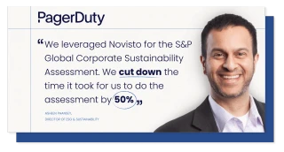 PagerDuty testimonial. We leveraged Novisto for the S&P Global Corporate Sustainability Assessment. We cut down the time it took for us to do the assessment by 50%