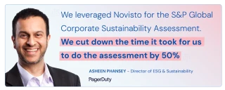 Quote of Asheen Phansey "We leveraged Novisto for the S&P Global Corporate Sustainability Assessment. We cut down the time it took for us to do the assessment by 50%"