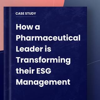 Case Study cover. How a Pharmaceutical Leader is Transforming their ESG Management